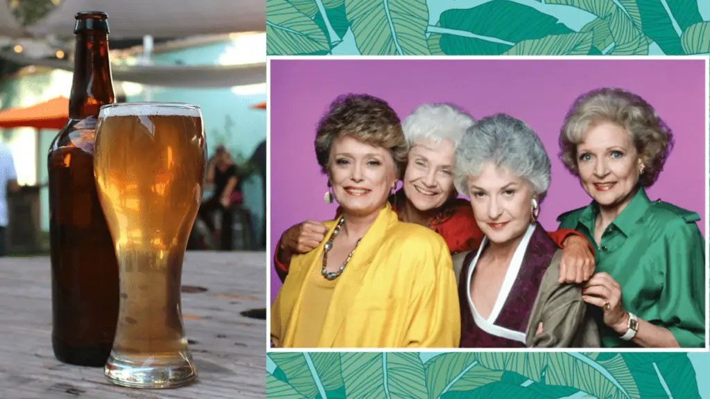 A beer, left, and the Golden Girls, right
