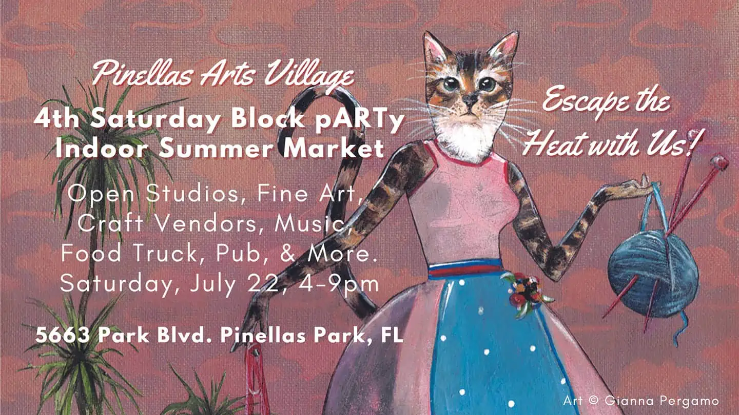 Pinellas Arts Village 4th Saturday Block pARTy Indoor Summer Market with open studios, fine art, craft vendors, music, food truck, pub, & more. Saturday July 22 4pm-9pm. 5663 Park Blvd.